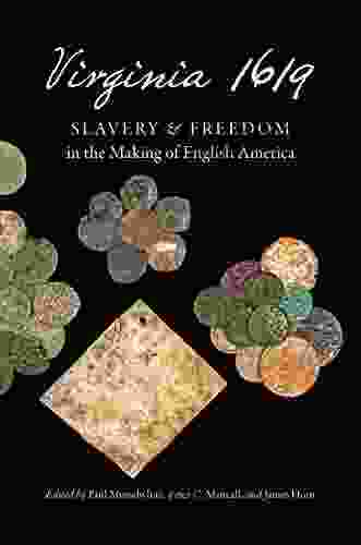 Virginia 1619: Slavery And Freedom In The Making Of English America (Published By The Omohundro Institute Of Early American History And Culture And The University Of North Carolina Press)