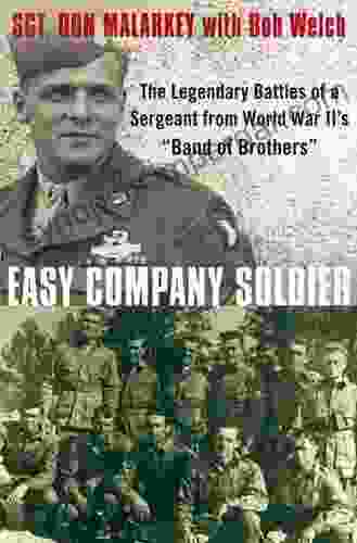 Easy Company Soldier: The Legendary Battles Of A Sergeant From World War II S Band Of Brothers