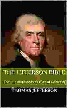 The Jefferson Bible: The Life And Morals Of Jesus Of Nazareth