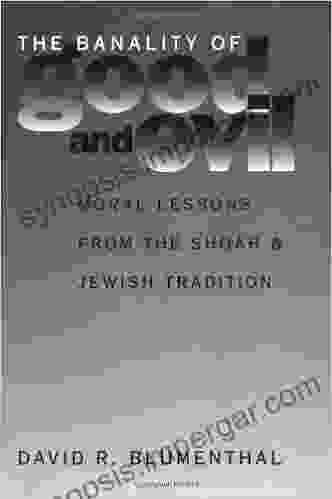 The Banality Of Good And Evil: Moral Lessons From The Shoah And Jewish Tradition (Moral Traditions Series)