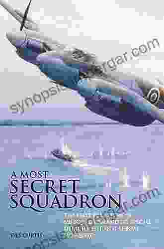 Most Secret Squadron: The First Full Story Of 618 Squadron And Its Special Detachment Anti U Boat Mosquitos