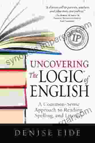 Uncovering The Logic Of English: A Common Sense Approach To Reading Spelling And Literacy