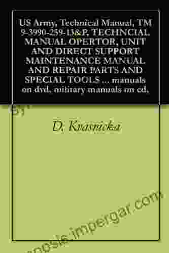 US Army Technical Manual TM 9 3990 259 13 P TECHNCIAL MANUAL OPERTOR UNIT AND DIRECT SUPPORT MAINTENANCE MANUAL AND REPAIR PARTS AND SPECIAL TOOLS Manuals On Dvd Military Manuals On Cd