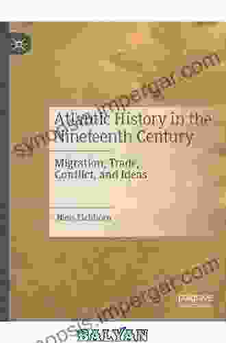 Atlantic History In The Nineteenth Century: Migration Trade Conflict And Ideas