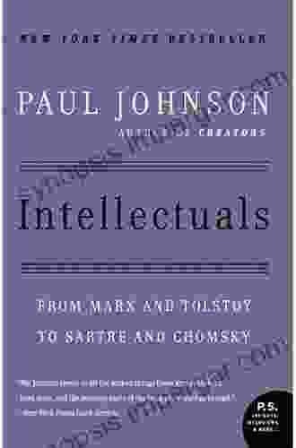 Intellectuals: From Marx And Tolstoy To Sartre And Chomsky