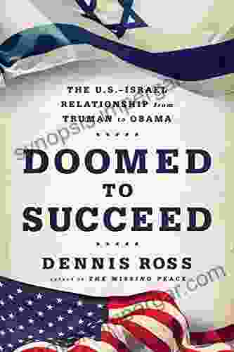 Doomed To Succeed: The U S Israel Relationship From Truman To Obama