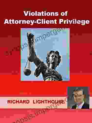 Violations of Attorney Client Privilege Richard Lighthouse