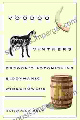 Voodoo Vintners: Oregon S Astonishing Biodynamic Winegrowers