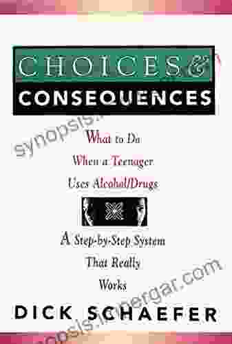 Choices And Consequences: What To Do When A Teenager Uses Alcohol/Drugs