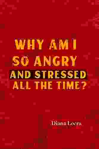 Why Am I So Angry And Stressed All The Time?: The Hidden Secret Of Anger And Stress In Our Lives