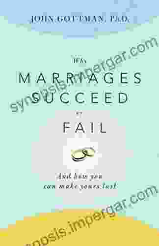 Why Marriages Succeed Or Fail: And How You Can Make Yours Last