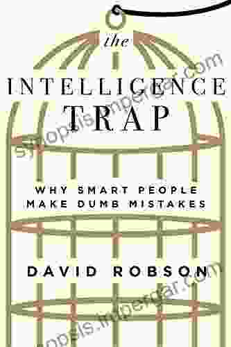 The Intelligence Trap: Why Smart People Make Dumb Mistakes