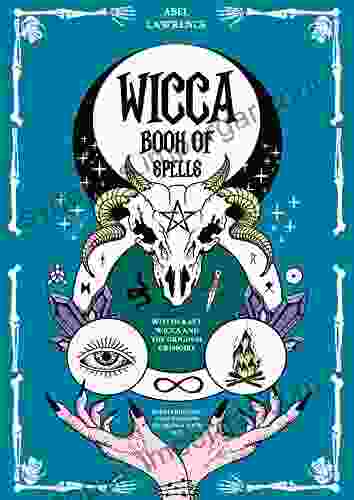 Wicca Of Spells: Witchcraft Wicca And The Original Grimoire: Everything You Need To Know To Change Your Life