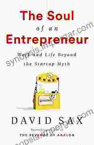 The Soul Of An Entrepreneur: Work And Life Beyond The Startup Myth