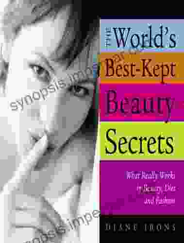 World S Best Kept Beauty Secrets: What Really Works In Beauty Diet Fashion (World S Best Kept Beauty Secrets)