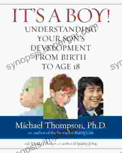 It S A Boy : Your Son S Development From Birth To Age 18